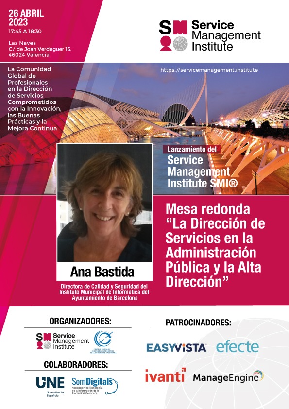 Ana Bastida Ana Bastida, Directora de Calidad y Seguridad del Instituto Municipal de Informática del Ayuntamiento de Barcelona participa en la Mesa Redonda del Lanzamiento del Service Management Institute SMI®